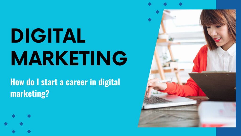 How do I start a career in digital marketing?