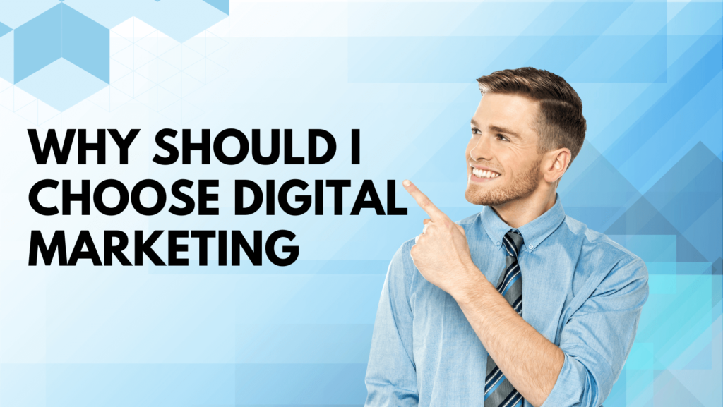 Why should I choose digital marketing