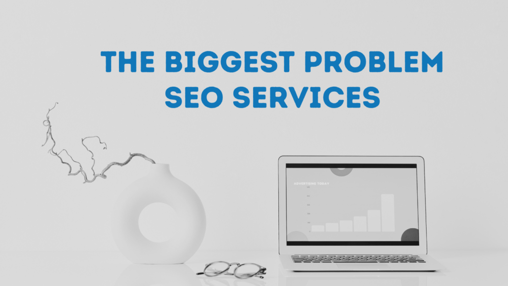 What are the biggest problem SEO services
